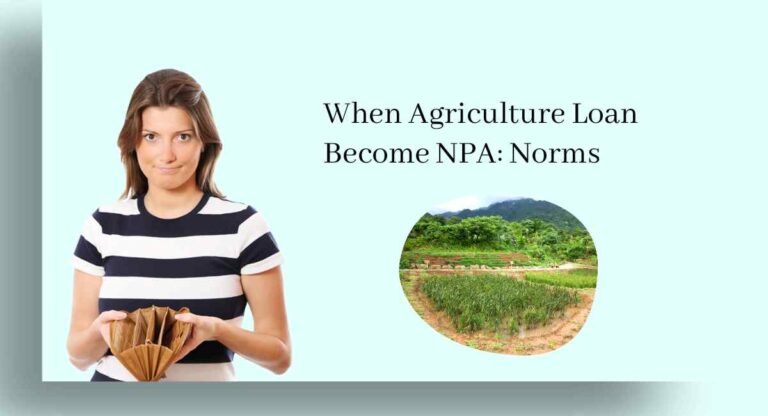 When Agriculture Loan Become NPA: Norms